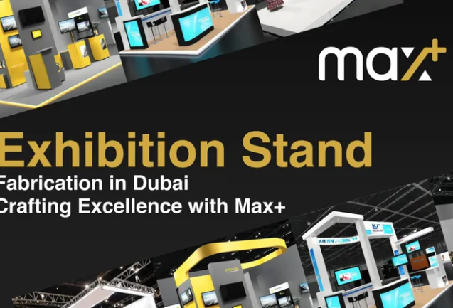 Max+ Exhibition Stand Fabrication in Dubai - High-Quality Custom Stands